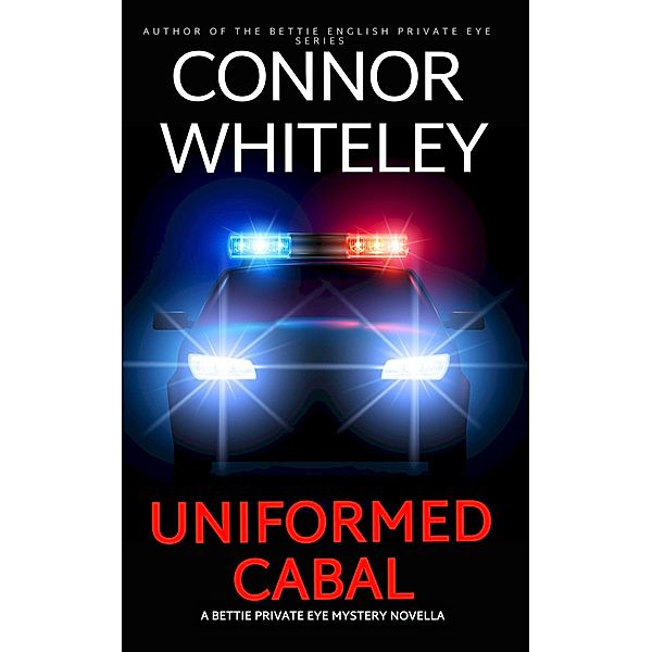 Uniformed Cabal: A Bettie Private Eye Mystery Novella (The Bettie English Private Eye Mysteries, #17) / The Bettie English Private Eye Mysteries, Connor Whiteley