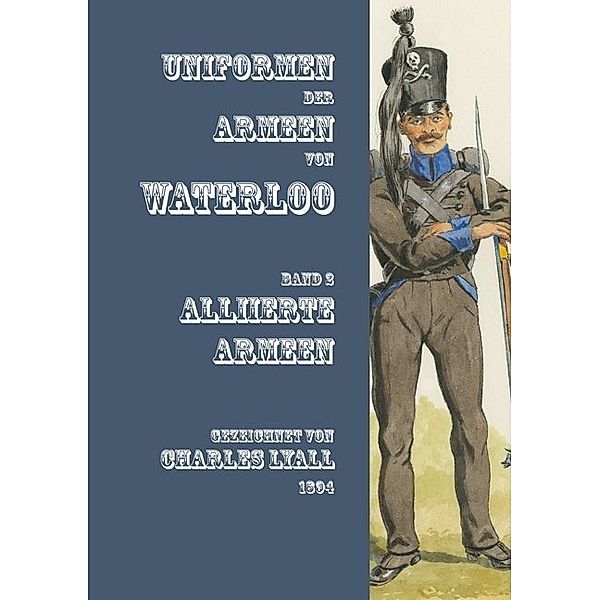 Uniformen der Armeen von Waterloo.Bd.2