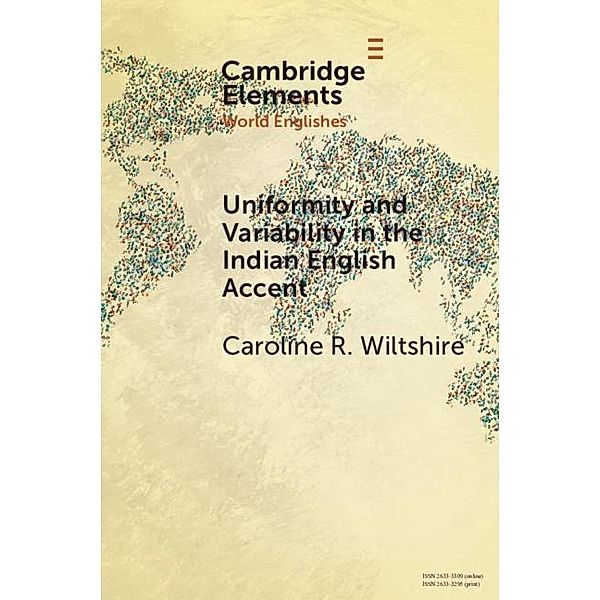 Uniformity and Variability in the Indian English Accent / Elements in World Englishes, Caroline R. Wiltshire