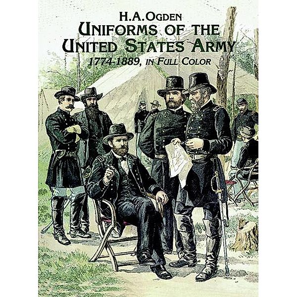 Uniforms of the United States Army, 1774-1889, in Full Color / Dover Fashion and Costumes, H. A. Ogden