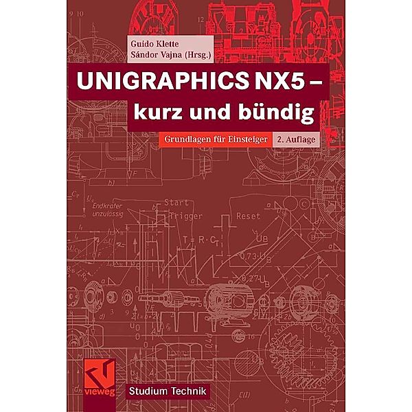 UNIGRAPHICS NX5 - kurz und bündig / Studium Technik, Guido Klette