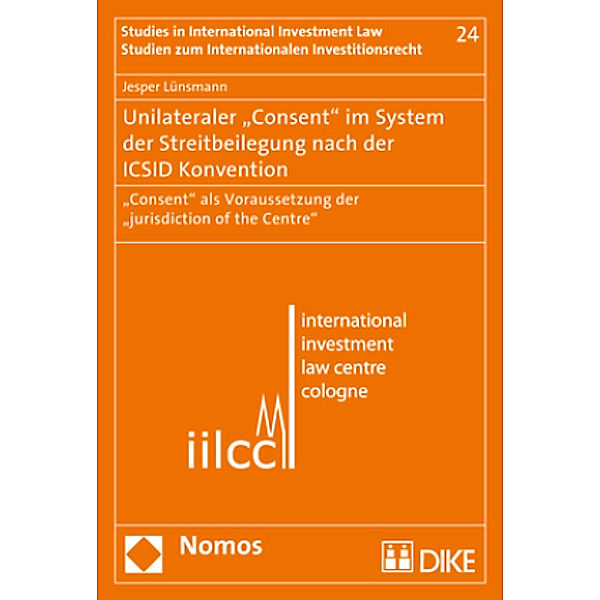 Unilateraler Consent im System der Streitbeilegung nach der ICSID Konvention, Jesper Lünsmann