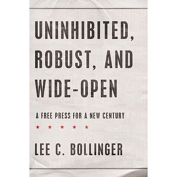 Uninhibited, Robust, and Wide-Open, Lee C. Bollinger