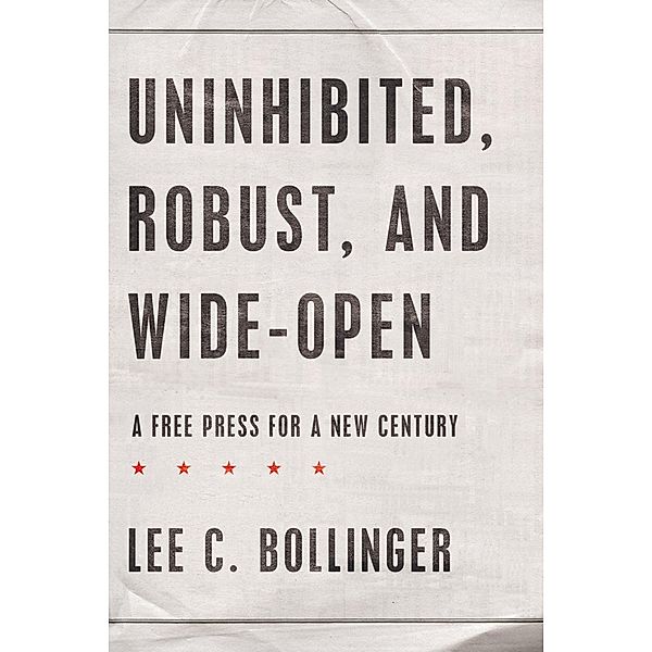 Uninhibited, Robust, and Wide-Open, Lee C. Bollinger