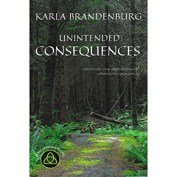 Unintended Consequences (A Hillendale Novel, #2) / A Hillendale Novel, Karla Brandenburg
