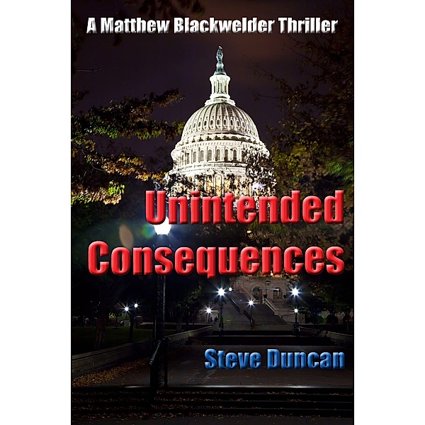 Unintended Consequences: A Matthew Blackwelder Thriller, Steve Duncan