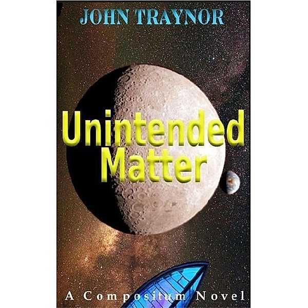 Unintended Matter (Compositum Novels, #1), John Traynor