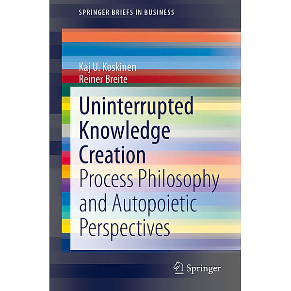 Uninterrupted Knowledge Creation, Kaj U. Koskinen, Rainer Breite