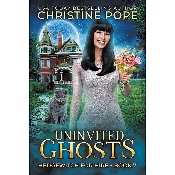 Uninvited Ghosts (Hedgewitch for Hire, #7) / Hedgewitch for Hire, Christine Pope