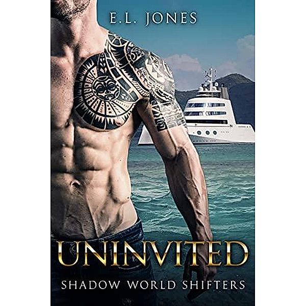 Uninvited (Shadow World Shifters, #2) / Shadow World Shifters, E. L. Jones