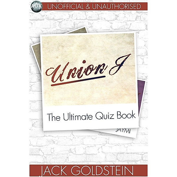 Union J - The Ultimate Quiz Book, Jack Goldstein