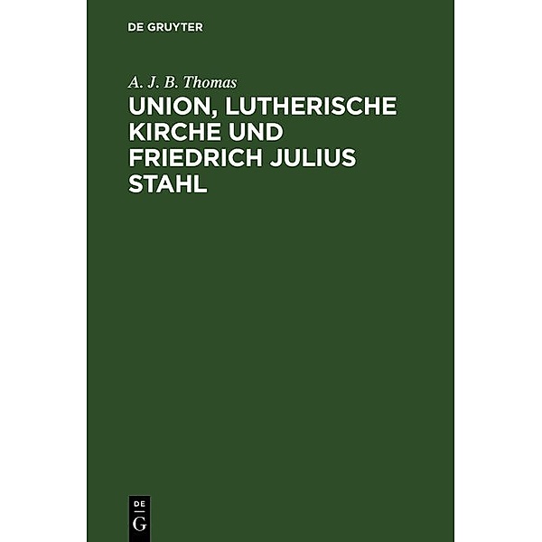 Union, lutherische Kirche und Friedrich Julius Stahl, A. J. B. Thomas