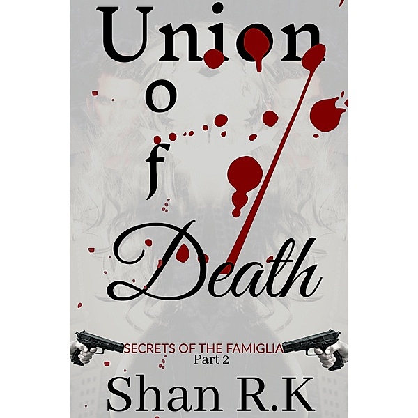 Union of Death (Secrets Of The Famiglia, #2) / Secrets Of The Famiglia, Shan R. K