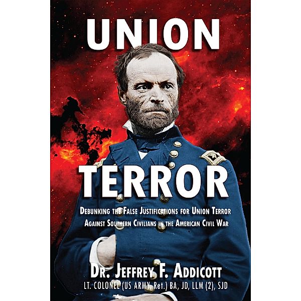 Union Terror: Debunking the False Justifications for Union Terror Against Southern Civilians in the American Civil War, Jeffery F. Addicott