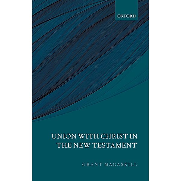 Union with Christ in the New Testament, Grant Macaskill