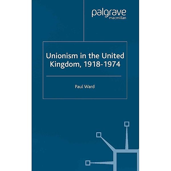 Unionism in the United Kingdom, 1918-1974, P. Ward