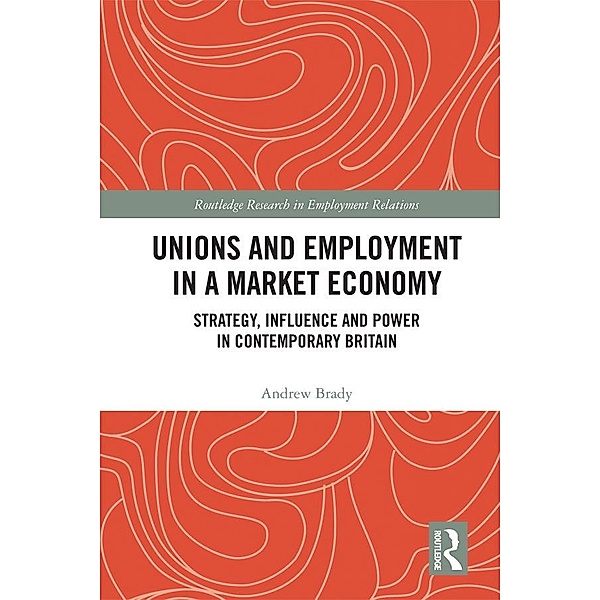 Unions and Employment in a Market Economy, Andrew Brady