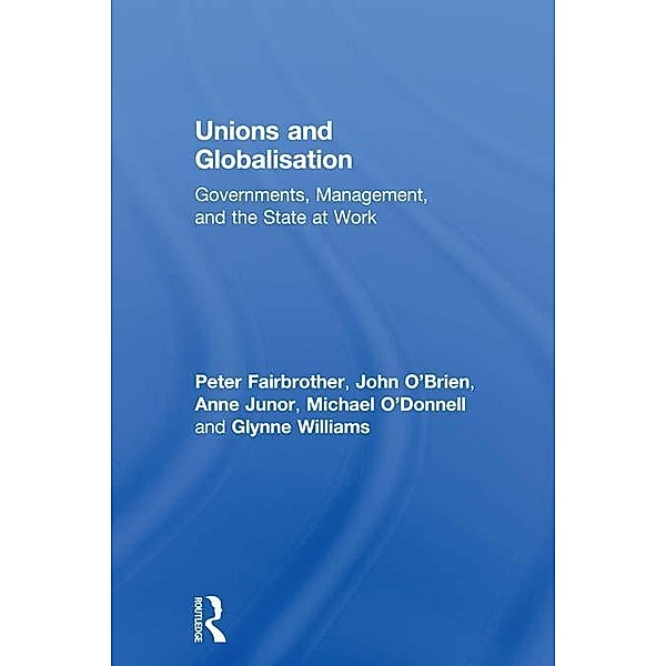 Unions and Globalisation, Peter Fairbrother, John O'Brien, Anne Junor, Michael O'donnell, Glynne Williams