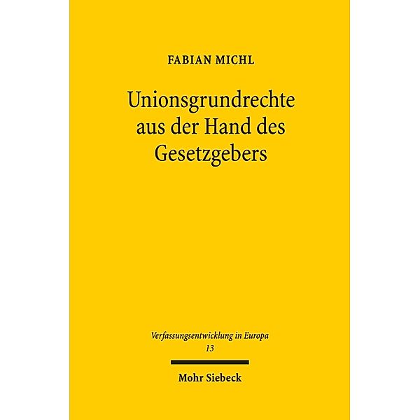 Unionsgrundrechte aus der Hand des Gesetzgebers, Fabian Michl