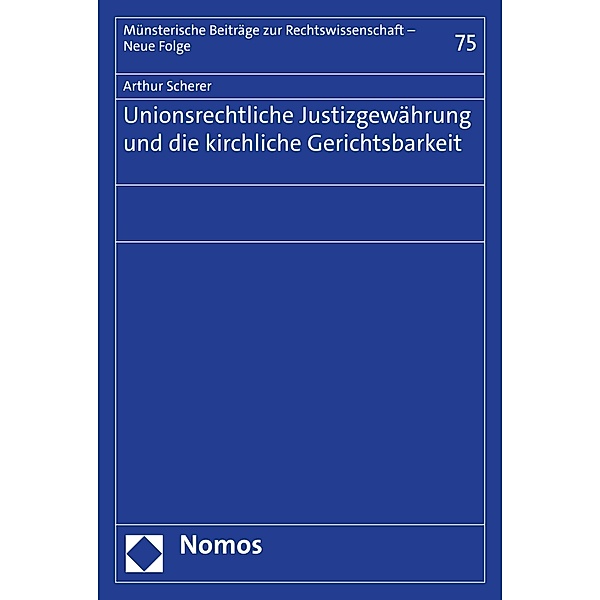 Unionsrechtliche Justizgewährung und die kirchliche Gerichtsbarkeit / Münsterische Beiträge zur Rechtswissenschaft - Neue Folge Bd.75, Arthur Scherer