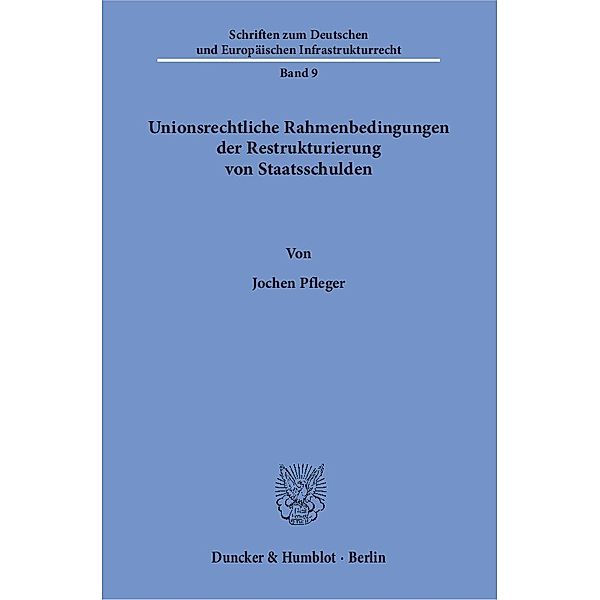 Unionsrechtliche Rahmenbedingungen der Restrukturierung von Staatsschulden., Jochen Pfleger