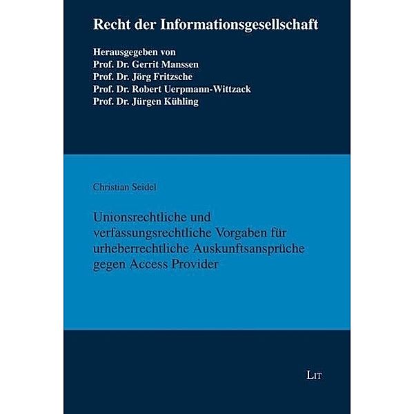 Unionsrechtliche und verfassungsrechtliche Vorgaben für urheberrechtliche Auskunftsansprüche gegen Access Provider, Christian Seidel