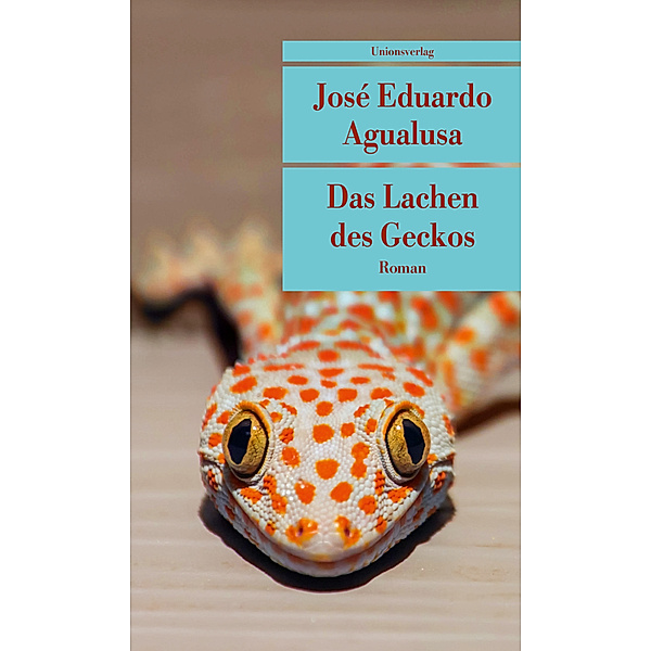 Unionsverlag Taschenbuch / Das Lachen des Geckos, José Eduardo Agualusa