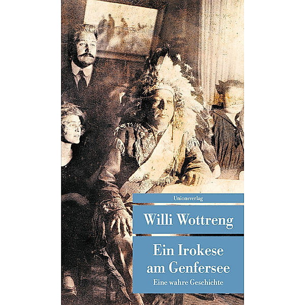 Unionsverlag Taschenbücher / Ein Irokese am Genfersee; ., Willi Wottreng