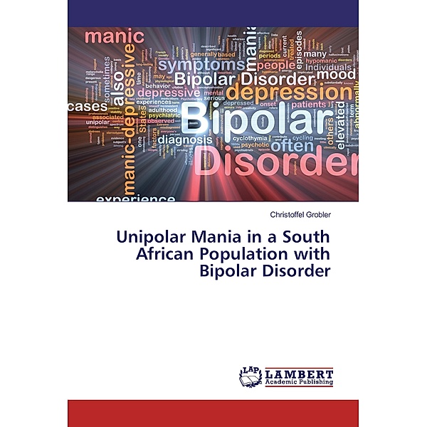 Unipolar Mania in a South African Population with Bipolar Disorder, Christoffel Grobler