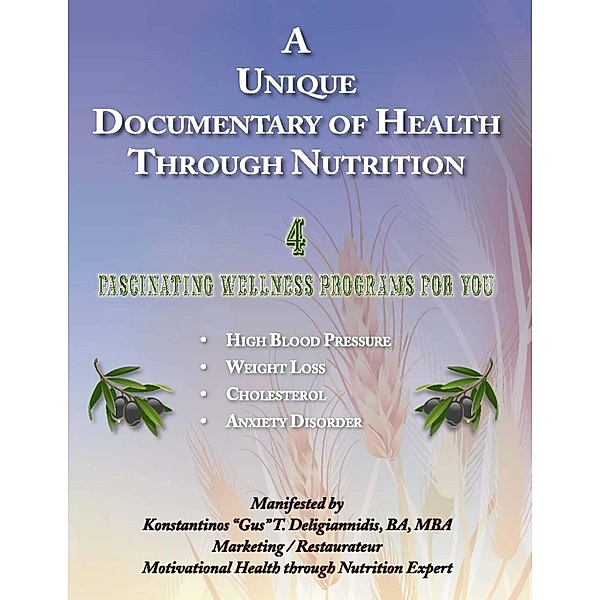 Unique Documentary Of Health Through Nutrition / Konstantinos &quote;Gus&quote;T. Deligiannidis,BA,MBA, Ba Konstantinos "Gus"T. Deligiannidis