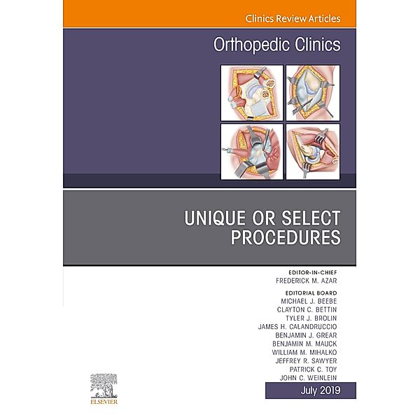 Unique or Select Procedures, An Issue of Orthopedic Clinics, Frederick M Azar