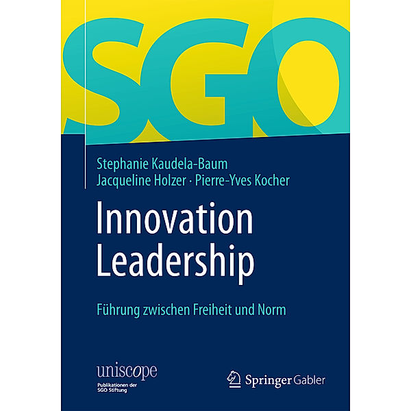 uniscope. Publikationen der SGO Stiftung / Innovation Leadership, Stephanie Kaudela-Baum, Jacqueline Holzer, Pierre-Yves Kocher