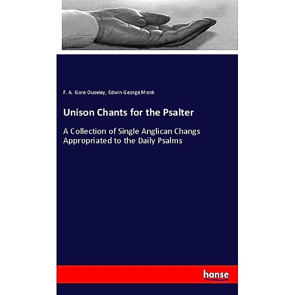 Unison Chants for the Psalter, F. A. Gore Ouseley, Edwin George Monk