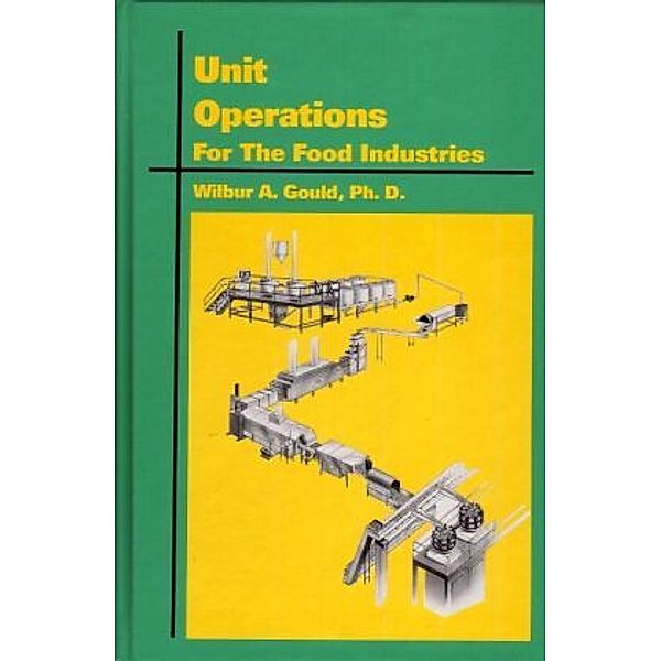 Unit Operations for the Food Industries, WA Gould