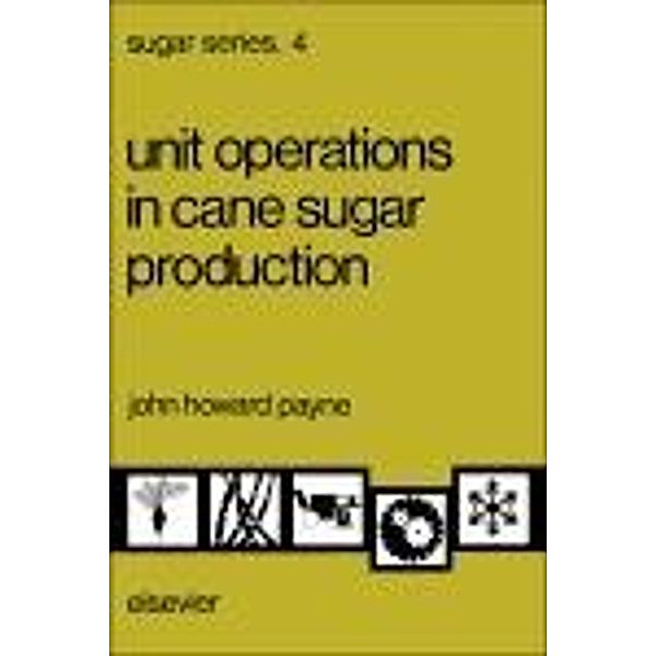 Unit Operations in Cane Sugar Production, J. H. Payne