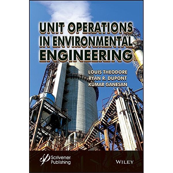 Unit Operations in Environmental Engineering, Louis Theodore, R. Ryan Dupont, Kumar Ganesan