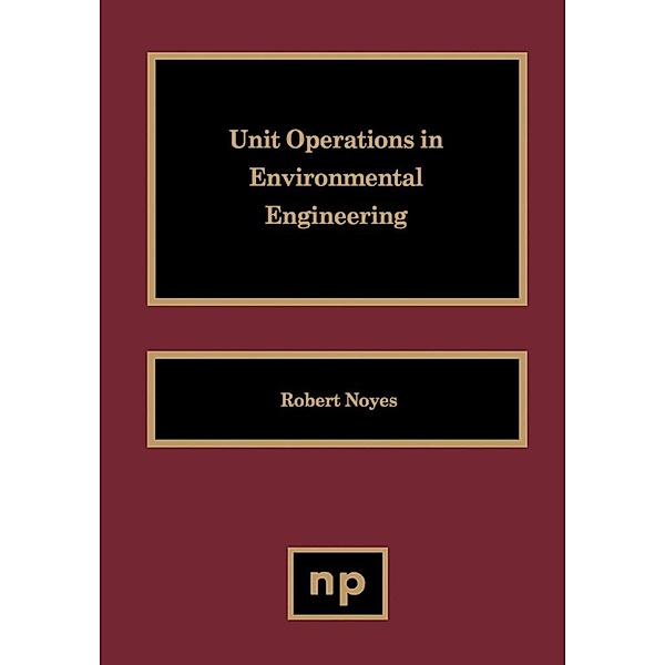 Unit Operations in Environmental Engineering, Robert Noyes