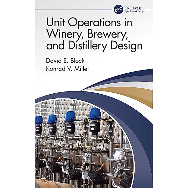 Unit Operations in Winery, Brewery, and Distillery Design, David E. Block, Konrad V. Miller