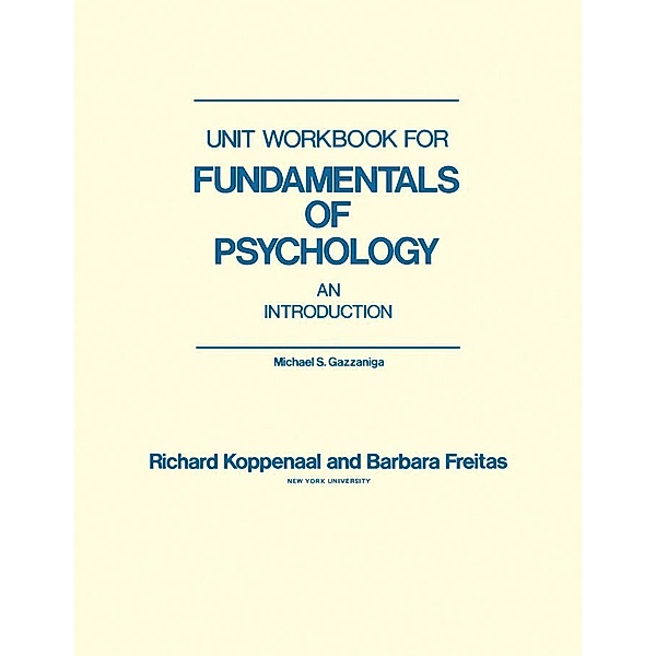 Unit Workbook for Fundamentals of Psychology, Michael S. Gazzaniga, Richard Koppenaal, Barbara Freitas