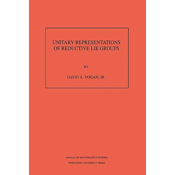 Unitary Representations of Reductive Lie Groups. (AM-118), Volume 118 / Annals of Mathematics Studies Bd.118, David A. Vogan