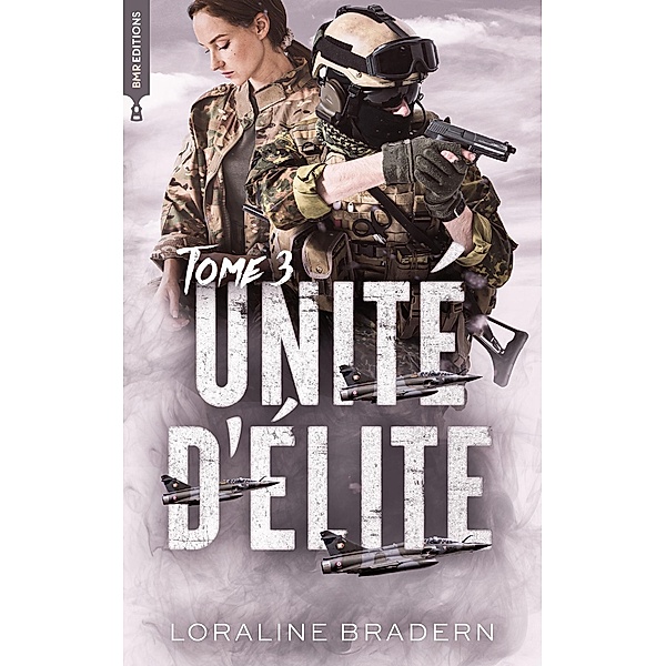 Unité d'Elite - tome 3 / Romantic Suspense, Loraline Bradern