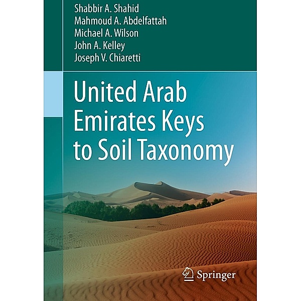 United Arab Emirates Keys to Soil Taxonomy, Shabbir A. Shahid, Mahmoud A. Abdelfattah, Michael A. Wilson, John A. Kelley, Joseph V. Chiaretti