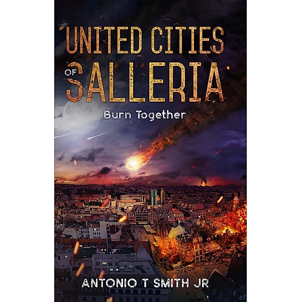 United Cities of Salleria: Burn Together / United Cities of Salleria, Antonio T. Smith