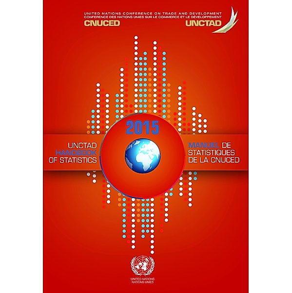United Nations Conference on Trade and Development (UNCTAD) Handbook of Statistics / Manuel de Statistiques de la CNUCED: UNCTAD Handbook of Statistics 2015