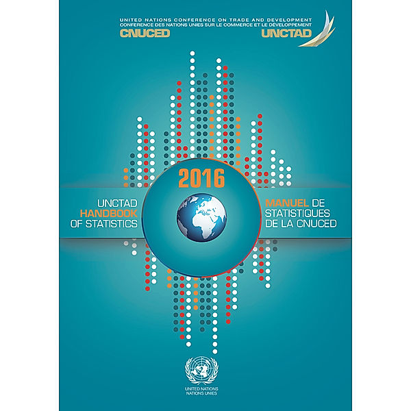 United Nations Conference on Trade and Development (UNCTAD) Handbook of Statistics / Manuel de Statistiques de la CNUCED: UNCTAD Handbook of Statistics 2016 / Manuel de statistiques de la CNUCED 2016