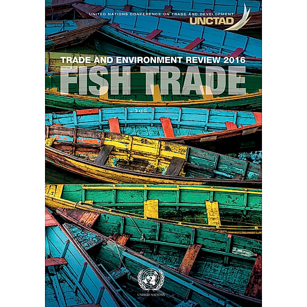 United Nations Conference on Trade and Development (UNCTAD) Trade and Environment Review: Trade and Environment Review 2016