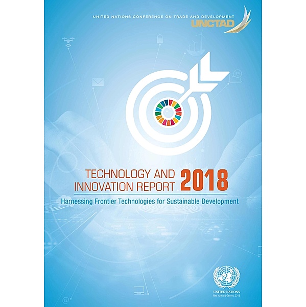 United Nations Conference on Trade and Development (UNCTAD) Technology and Innovation Report (TIR): Technology and Innovation Report 2018