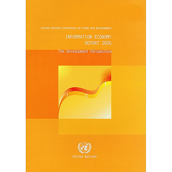 United Nations Conference on Trade and Development (UNCTAD) Information Economy Report (IER): Information Economy Report 2006