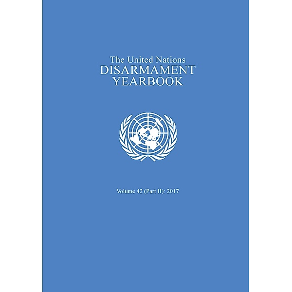 United Nations Disarmament Yearbook: United Nations Disarmament Yearbook 2017: Part II