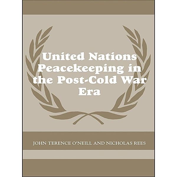United Nations Peacekeeping in the Post-Cold War Era, John Terence O'Neill, Nick Rees